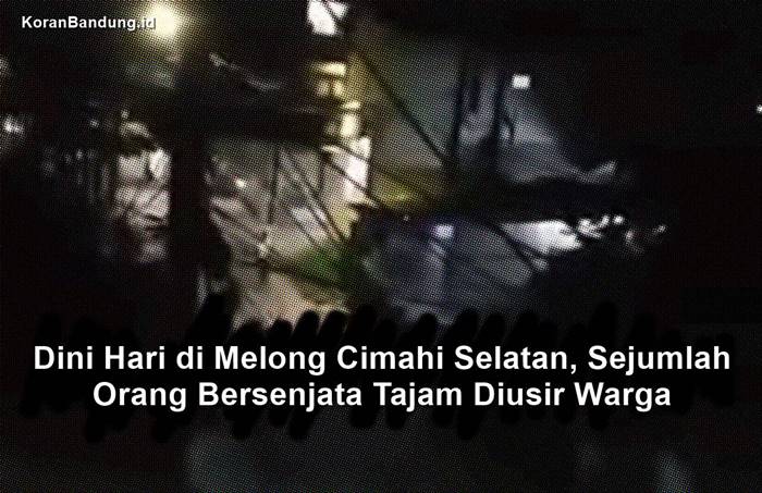 Dini Hari di Melong Cimahi Selatan, Sejumlah Orang Bersenjata Tajam Diusir Warga